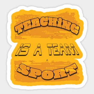 Teaching is a team sport Sticker